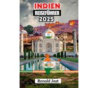 Indien Reiseführer: Entdecken Sie die Seele Indiens in voller Farbe - tempellose Traditionen, atemberaubende Landschaften, reiche Kultur und unvergessliche Abenteuer, die den Geist verändern.