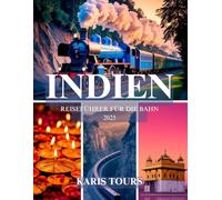 INDIEN REISEFÜHRER FÜR DIE BAHN 2025: Entdecken Sie malerische Reisen, versteckte Schätze, lokale Küche, kulturelle Highlights und Budget-Tipps für ein unvergessliches Bahnabenteuer