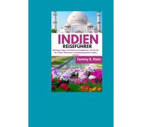 INDIEN REISEFÜHRER: Wichtige Tipps und Sehenswürdigkeiten, die Sie für Ihr Indien-Abenteuer unbedingt gesehen haben müssen