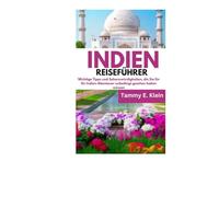INDIEN REISEFÜHRER: Wichtige Tipps und Sehenswürdigkeiten, die Sie für Ihr Indien-Abenteuer unbedingt gesehen haben müssen