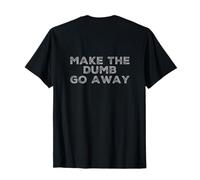 Indietro Stampa Humor Testo Funny People Fun Make The Dumb Go Away Maglietta