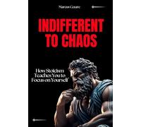 Indifferent to Chaos: How Stoicism Teaches You to Focus on Yourself