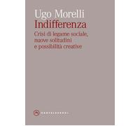 Indifferenza. Crisi di legame sociale, nuove solitudini e possibilità creative