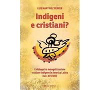 Indigeni e cristiani? Il dialogo tra evangelizzazione e culture indigene i...