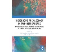 Indigenous Archaeology in Two Hemispheres: Approaches to Inuit and First Nations Pasts in Canada, Australia and Greenland