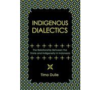 Indigenous Dialectics: The Relationship Between the State and Indigeneity in Indonesia