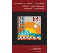 Indigenous Educational Leadership Through Community-Based Knowledge and Research (Studies in Indigenous Community Building)