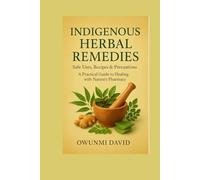 Indigenous Herbal Remedies: Safe Uses, Recipes And Precautions: A Practical Guide to Healing with Nature’s Pharmacy