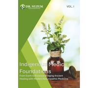 Indigenous Medicine Foundations: From Earth to Essence Bridging Ancient Healing with Modern Naturopathic Medicine
