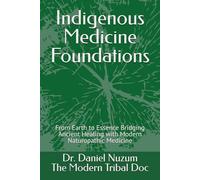 Indigenous Medicine Foundations: From Earth to Essence Bridging Ancient Healing with Modern Naturopathic Medicine