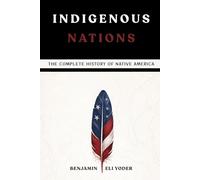 Indigenous Nations: The Complete History of Native America
