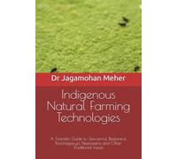 Indigenous Natural Farming Technologies: A Scientific Guide to Jeevamrut, Beejamrut, Panchagavya, Neemastra and Other Traditional Inputs