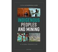 Indigenous Peoples and Mining: A Global Perspective