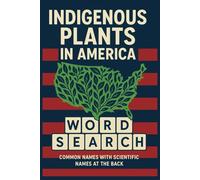 Indigenous Plants in America Word Search: Word Search Book of U.S. Native Plants - Educational Puzzles with Scientific Names and Answer Key| 6 X 9| 50+ Puzzles| 129 Pages