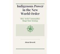 Indigenous Power in the New World Order: How Arctic Communities Shape State Strategy