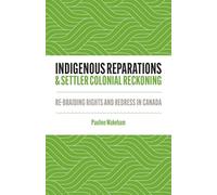 Indigenous Reparations and Settler Colonial Reckoning: Re-Braiding Rights and Redress in Canada