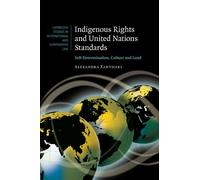Indigenous Rights and United Nations Standards: Self-Determination, Culture and Land