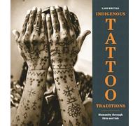 Lars Krutak – Indigenous Tattoo Traditions: Humanity Through Skin and Ink – Copertina rigida