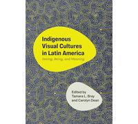 Indigenous Visual Cultures in Latin America: Seeing, Being and Meaning