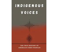 Indigenous Voices: The True History of America's First People