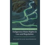 Indigenous Water Rights In Law And Regulation - Elizabeth Jane Macpherson - 2021