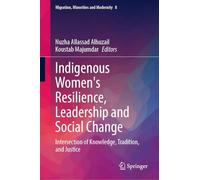 Indigenous Women's Resilience, Leadership and Social Change: Intersection of Knowledge, Tradition and Justice