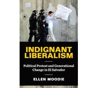 Indignant Liberalism: Political Protest and Generational Change in El Salvador