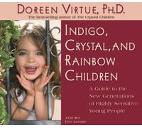 Indigo, Crystal, and Rainbow Children: Live Lecture! by Doreen Virtue (April 15,2005)