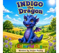Indigo the Dragon: indigo the dragon: A fun story explore intuition, Mystery and Imagination through the power of color Age 3 to 5