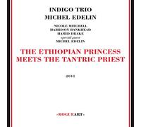 Indigo Trio, Edelin Michel - Ethiopian Princess Meets The Tantric Prince