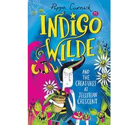 Indigo Wilde and the Creatures at Jellybean Crescent: Book 1