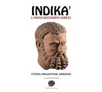 Indikà: l’India secondo i Greci: Ctesia, Megastene, Arriano