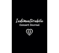 Indimenticabile - Concert Journal: Il Tuo Viaggio Attraverso 50 Concerti Memorabili