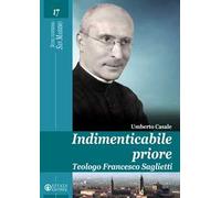 Indimenticabile priore. Teologo Francesco Saglietti