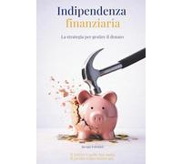 Indipendenza Finanziaria: La strategia per gestire il denaro