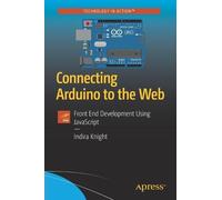 Indira Knight Connecting Arduino to the Web (Tascabile)