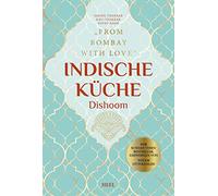 Indische Küche Dishoom - Das große Kochbuch für indische Gerichte: From Bombay with Love - Der Sunday-Times-Bestseller, empfohlen von Yotam Ottolenghi
