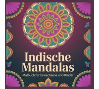 Indische Mandalas: Malbuch für Erwachsene und Kinder mit 50 indischen Henna- und Mehndi-Mustern - kreative Auszeit, Stressabbau , Entspannung und Meditation durch Ausmalen
