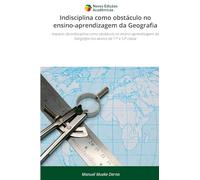 Indisciplina como obstáculo no ensino-aprendizagem da Geografia: Impacto da indisciplina como obstáculo no ensino-aprendizagem da Geografia nos alunos da 11ª e 12ª classe