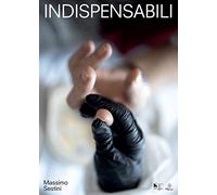 Indispensabili. Infermieri all'Ospedale Santa Maria Nuova (Firenze, giugno 2020). Ediz. illustrata