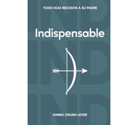 INDISPENSABLE: Todo hijo necesita a su padre