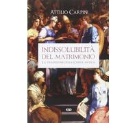 Indissolubilità del matrimonio. La tradizione della Chiesa antica - Carpin...