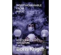 INDISTINGUISHABLE FROM MAGIC: HOW SCIENCE SHAPES OUR FUTURE
