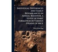Individual Differences and Family Resemblances in Animal Behavior, a Study of Habit Formation in Various Strains of Mice