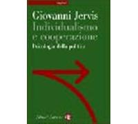 Individualismo e cooperazione. Psicologia della politica - Jervis Giovanni