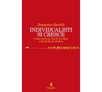 Individualisti si cresce. Come rovini la vita di tuo figlio e di