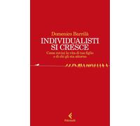 INDIVIDUALISTI SI CRESCE - BARRILA' DOMENICO - Feltrinelli
