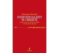 INDIVIDUALISTI SI CRESCE - BARRILA' DOMENICO - Feltrinelli