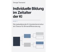 Individuelle Bildung im Zeitalter der KI. TEIL 3: Die kaskadierende KI-Assistentenstruktur als Chance für Binnendifferenzierung