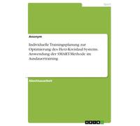 Individuelle Trainingsplanung zur Optimierung des Herz-Kreislauf-Systems. Anwendung der SMART-Methode im Ausdauertraining